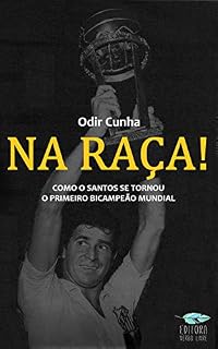 Livro Na Raça!: Como o Santos se tornou o primeiro bicampeão mundial