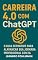 Livro Carreira 4.0 com ChatGPT: O Guia Definitivo para Alavancar sua Jornada Profissional com IA: Domine prompts estratégicos para simular trajetórias, otimizar currículos e criar portfólios.