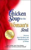 Chicken Soup for the Woman's Soul: Stories to Open the Heart and Rekindle the Spirit of Women by Jack Canfield, Mark Victor Hansen