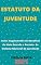 Livro Estatuto da Juventude – Lei 12.852/13: Atualizado - 2021