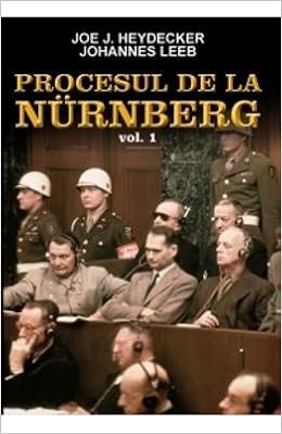Procesul De La Nurenberg Vol 1 Romanian Edition Joe J Heydecker Johannes Leeb 9789737362995 Amazon Com Books