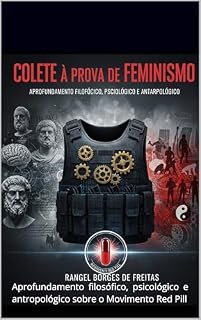 Livro Colete a prova de Feminismo: Aprofundamento filosófico, psicológico e antropológico sobre o Movimento Red Pill