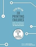 3D Printing Failures: 2019 Edition: How to Diagnose and Repair ALL Desktop 3D Printing Issues
