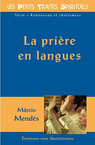 La prière en langues (Les petits Traités Spirituels t. 20) (French Edition) by Márcio Mendes