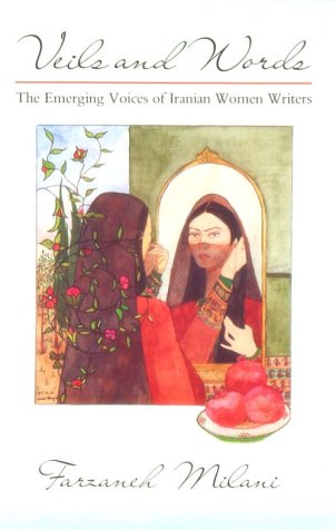 Veils and Words: The Emerging Voices of Iranian Women Writers (Contemporary Issues in the Middle Eas by Farzaneh Milani