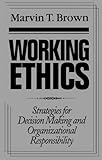 Working Ethics : Strategies for Decision Making and Organizational Responsibility, Brown, Marvin T., 1889059552