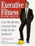 Image de Executive Fitness for Men: Over 50 Effective Exercises That Really Do the Business