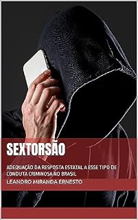 Livro SEXTORSÃO: ADEQUAÇÃO DA RESPOSTA ESTATAL A ESSE TIPO DE CONDUTA CRIMINOSA NO BRASIL