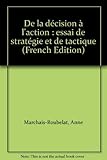 De la décision à l'action : essai de stratégie et de tactique by 