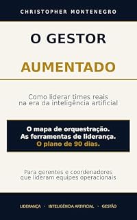 Livro O GESTOR AUMENTADO: Como liderar times reais na era da inteligência artificial
