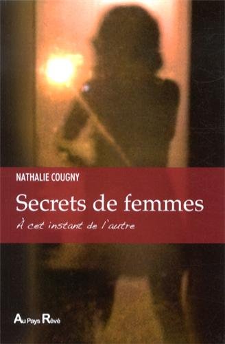 Secrets de femmes : A cet instant de l'autre by Nathalie Cougny