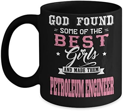 Funny Petroleum Engineering Gifts - Petroleum Engineer Mug - God Found Some Of The Best Girls And Made Them Petroleum Engineer