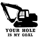BD USA Your Hole is My Goal Excavator Decal, Decal Sticker Vinyl Car Home Truck Window Laptop