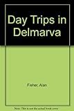 Front cover for the book Day Trips in Delmarva by Alan Fisher
