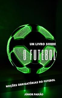 Livro Um Livro Sobre O Futebol : Noções Obrigatórias Do Futebol