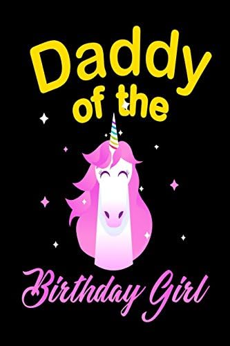 Daddy Of The Birthday Girl: Unicorn Birthday Party Souvenir Notebook Gift for Dads Paperback – 20 Apr 2018