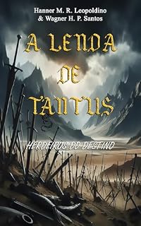 Livro A LENDA DE TANTUS: HERDEIROS DO DESTINO (A Lenda de Tantus (Ebook) Livro 1)
