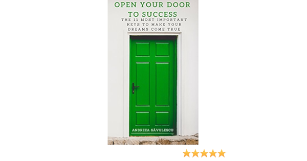 Open Your Door To Success The 11 Most Important Keys To Make Your Dreams Come True Kindle Edition By Savulescu Andreea Self Help Kindle Ebooks Amazon Com