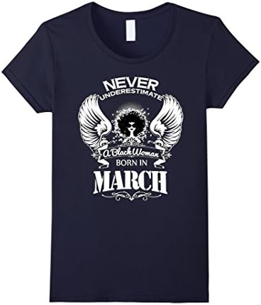 Women's Never Underestimate a Black Woman born in March T-Shirt Medium Navy