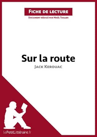 Sur La Route De Jack Kerouac Fiche De Lecture Resume Complet Et Analyse Detaillee De L Oeuvre Lepetitlitteraire Fr French Edition Kindle Edition By Tailler Mael Lepetitlitteraire Fr Literature Fiction Kindle Ebooks