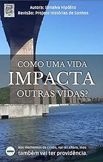 Livro COMO UMA VIDA IMPACTA OUTRAS VIDAS: NOS MOMENTOS DE CRISES, VAI TER CHORO, MAS TAMBÉM VAI TER PROVIDÊNCIA