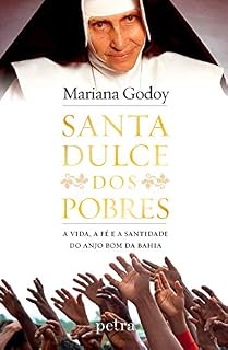 Livro Santa Dulce dos Pobres: A vida, a fé e a santidade do Anjo Bom da Bahia