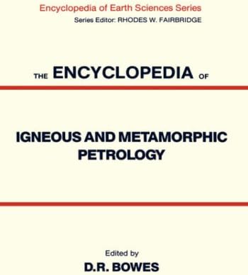 The Encyclopedia of Igneous and Metamorphic Petrology (Encyclopedia of Earth Sciences Series)