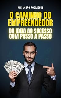 Livro O Caminho do Empreendedor: Da Ideia ao Sucesso (Com Passo a Passo)