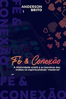 Livro Fé & Conexão: A Afetividade cristã e as barreiras das mídias na espiritualidade “moderna”