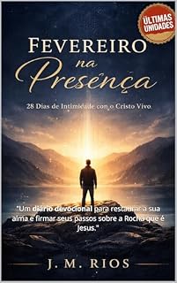 Livro Fevereiro na Presença: 28 Dias de Intimidade com o Cristo Vivo.: "Um diário devocional para restaurar a sua alma e firmar seus passos sobre a Rocha que é Jesus."