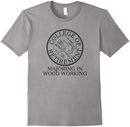 Men's College Of Retirement Majoring In Woodworking T-Shirt XL Slate