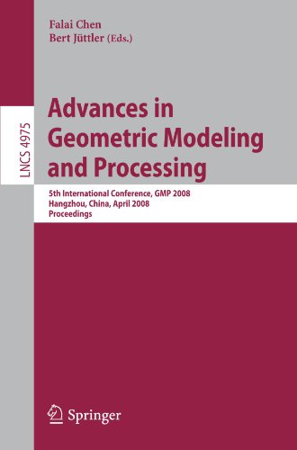Advances in Geometric Modeling and Processing: 5th International Conference,GMP 2008, Hangzhou, China, April 23-25, 2008, Proceedings (Lecture Notes in Computer Science) Advances in Geometric Modeling and Processing: 5th International Conference,GMP 2008, Hangzhou, China, April 23-25, 2008, Proceedings (Lecture Notes in Computer Science)