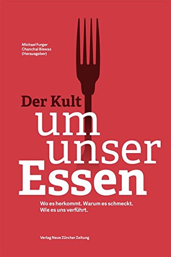 [- Der Kult um unser Essen: Wer es produziert. Wie es uns verführt. Warum es so kompliziert ge