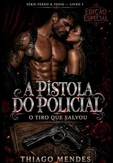 Livro A Pistola do Policial: O Tiro que Salvou: Um Romance Policial de Suspense e Obsessão (A Pistola do Policial: Série Ferro & Fogo — Livro 1)