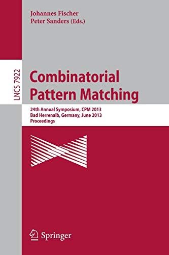 Combinatorial Pattern Matching: 24th Annual Symposium, CPM 2013, Bad Herrenalb, Germany, June 17-19, 2013, Proceedings: 7922 (Lecture Notes in Computer Science, 7922)