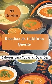 Livro Receitas de Caldinho Quente: 91 Receitas Incríveis De Caldinhos Quentes