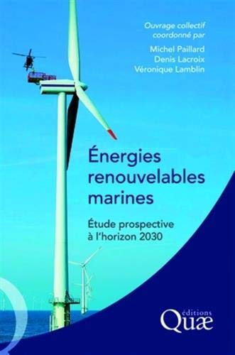 Energies renouvelables marines: Etude prospective à l'horizon 2030. (QUAE GIE) (French Edition) by Michel Paillard, Denis Lacroix, Véronique Lamblin
