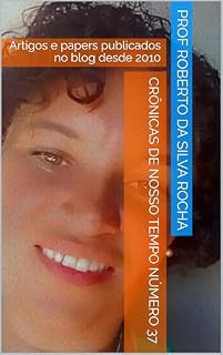 Livro Crônicas de Nosso Tempo Número 37: Artigos e papers publicados no blog desde 2010