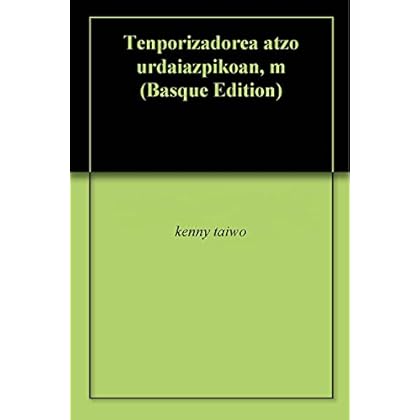 Tenporizadorea atzo urdaiazpikoan, m (Basque Edition) Tenporizadorea atzo urdaiazpikoan, m (Basque Edition)