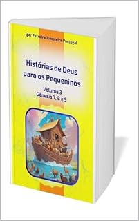 Livro Histórias de Deus para os Pequeninos: Gênesis 7, 8 e 9