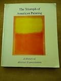 The Triumph of American Painting : A History of Abstract Expressionism, Sandler, Irving, 0064300757