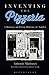 Inventing the Pizzeria: A History of Pizza Making in Naples