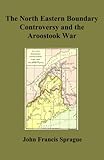 North Eastern Boundary Controversy and the Aroostook War