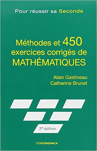 Methodes Et 450 Exercices Corriges De Mathematiques Pour Reussir Sa Seconde Amazon Fr Gastineau Alain Brunet Catherine Livres
