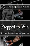 Prepped to Win: How to Contest Prep for Amateurs by Carlos G Hurtado Jr