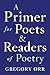 A Primer for Poets and Readers of Poetry by Gregory Orr