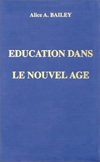 Education dans le Nouvel Age par Alice A. Bailey Education dans le Nouvel Age par Bailey