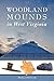 Woodland Mounds in West Virginia (American Heritage) by Darla Spencer