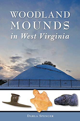 Woodland Mounds in West Virginia (American Heritage) by Darla Spencer