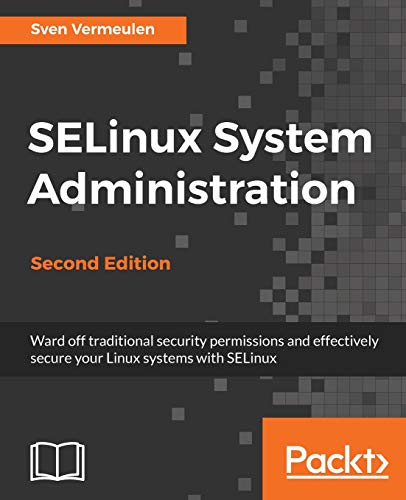 SELinux System Administration: Effectively secure your Linux systems with SELin…